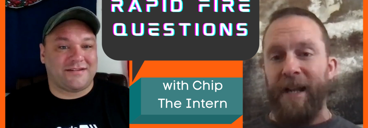 Rapid Fire Questions with Chip The Intern